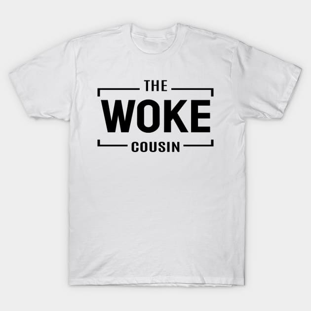 The Woke Cousin T-Shirt by VenusDanielle Designs